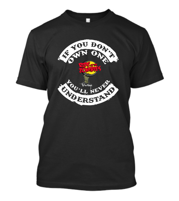 If You Don't Own One Ride Of The Zombies You'll Never Understand Vintage T-Shirt