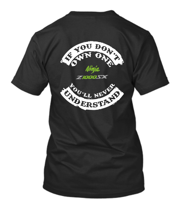 If You Don't Own One Ninja Z1000SX You'll Never Understand T-Shirt