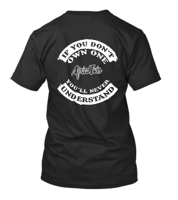If You Don't Own One Africa Twin You'll Never Understand Honda Africa UK T-Shirt