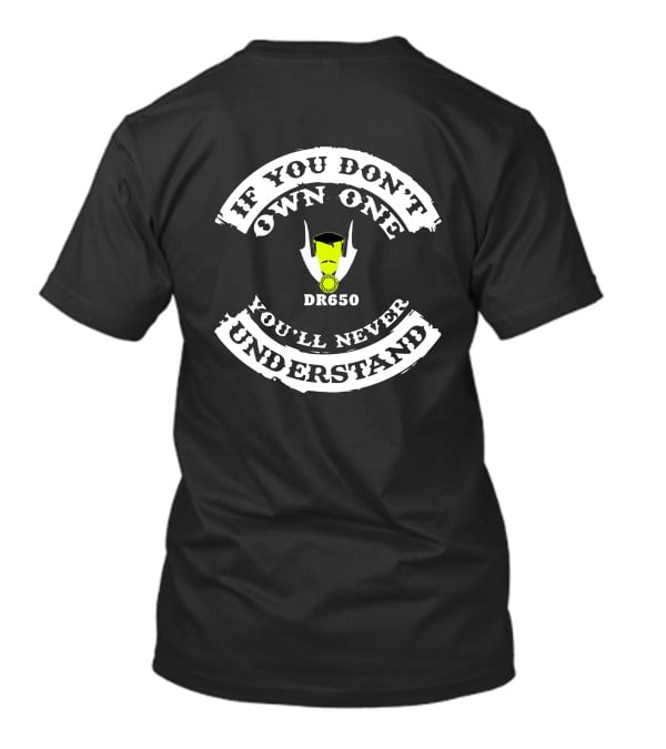 If You Don't Own One DR650 You'll Never Understand T-Shirt