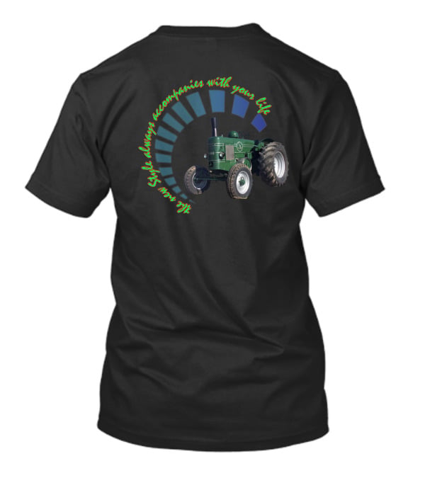 Style Always Accompanies With Your Life All Tractors T-Shirt