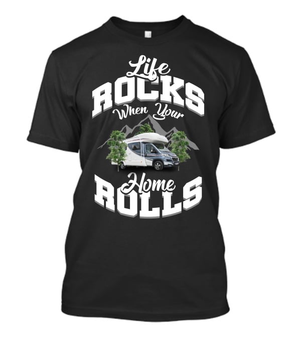 Life Rocks When Your Home Rolls Motorhome Rental T-Shirt