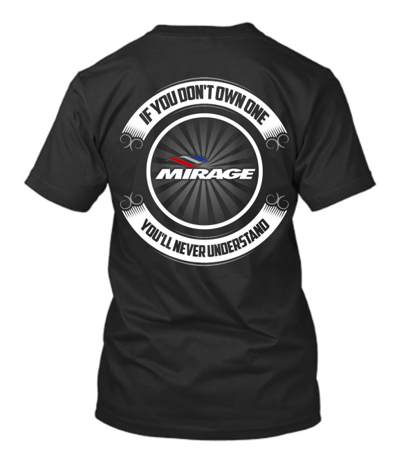 MIRAGE If You Don't Own One You'll Never Understand T-Shirt