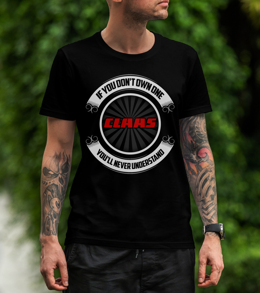 If You Don't Own One You'll Never Understand Claas Tractor T-Shirt