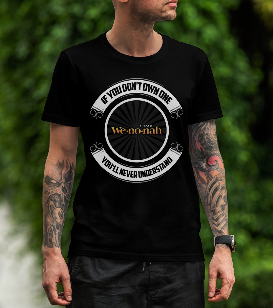 If You Don't Own One You'll Never Understand Canoe Wenonah T-Shirt
