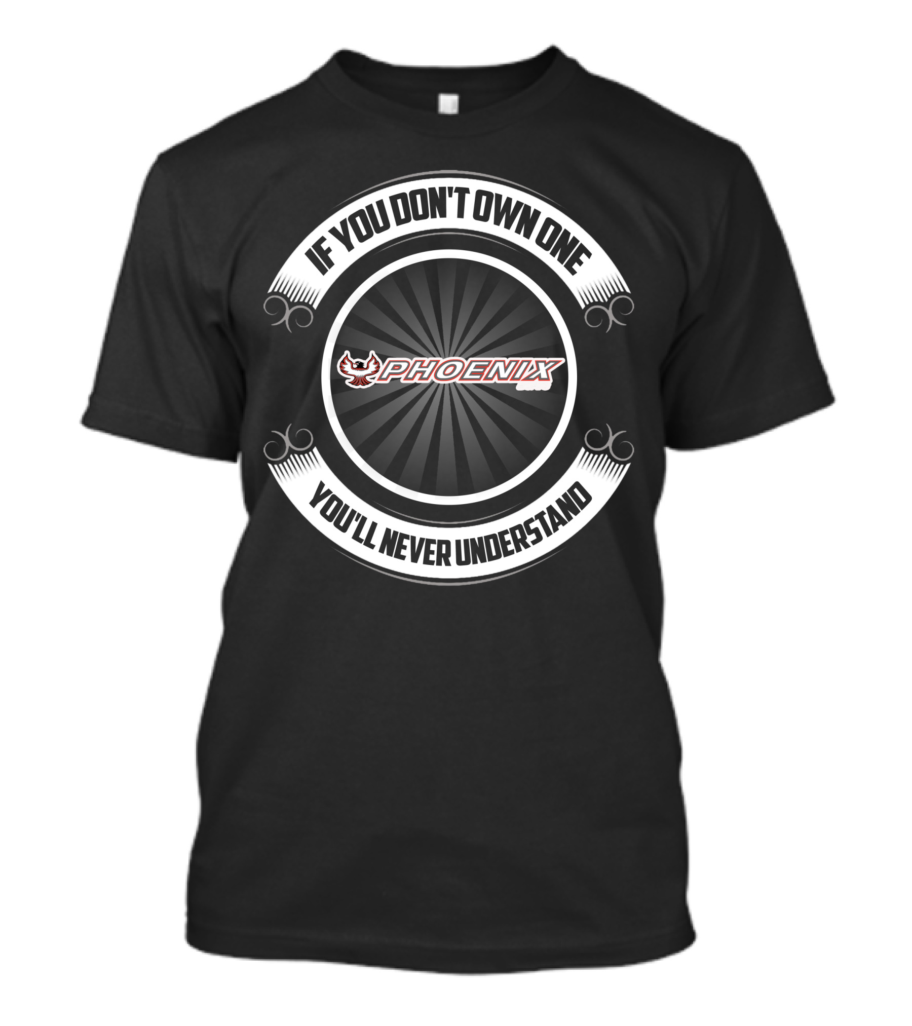 If You Don't Own One You'll Never Understand Phoenix T-Shirt