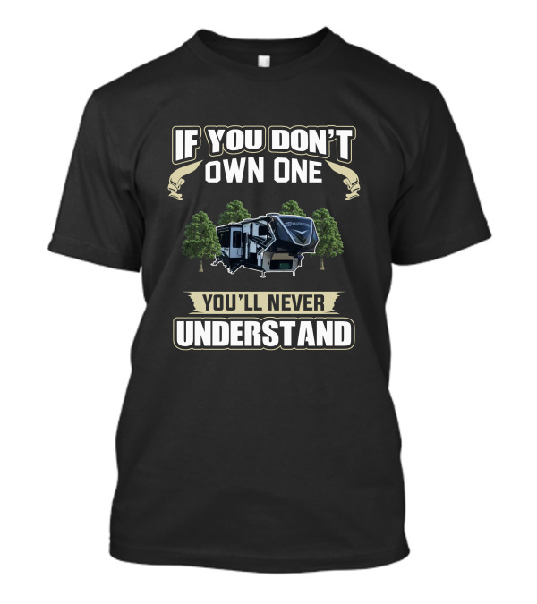 If You Don't Own One You'll Never Understand RV Camper Trees T-Shirt
