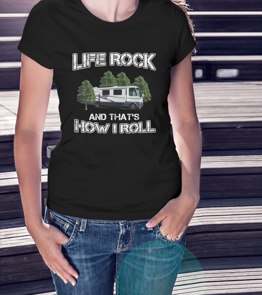 LIFE ROCK AND THAT'S HOW I ROLL Newmar Kountry RV T-Shirt