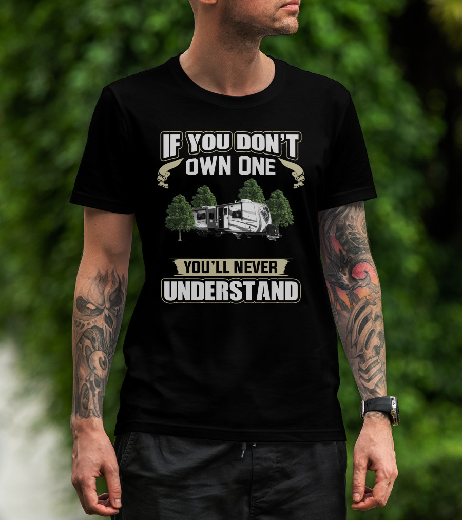 If You Don't Own One You'll Never Understand Open Range RV T-Shirt