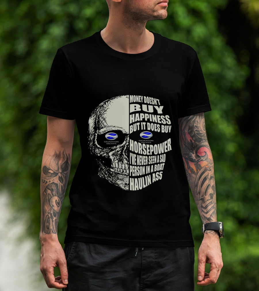 SILVERTON YACHTS MONEY DOESN’T BUY HAPPINESS BUT IT DOES BUY HORSEPOWER I’VE NEVER SEEN A SAD PERSON IN A BOAT HAULIN ASS T-Shirt