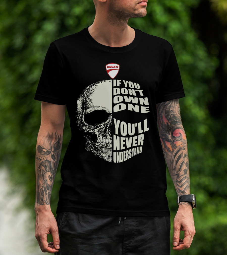 Ducati Italian Motorcycles Skull If You Don't Own One You'll Never Understand T-Shirt