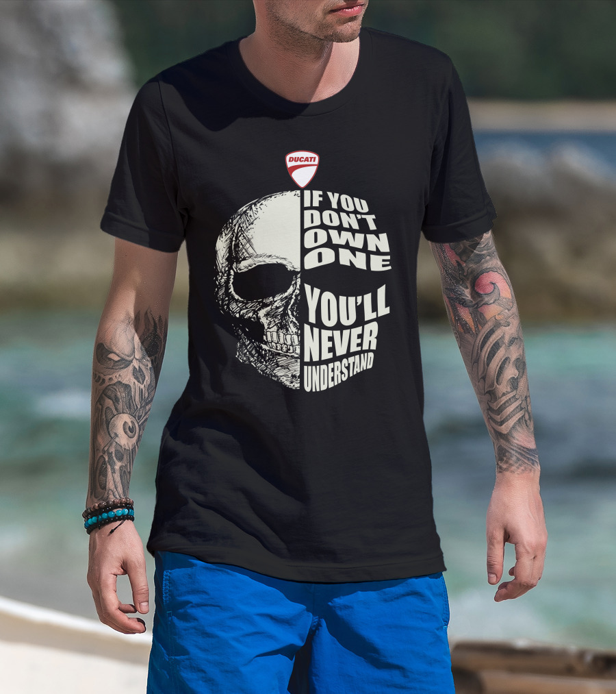 Ducati Italian Motorcycles Skull If You Don't Own One You'll Never Understand T-Shirt