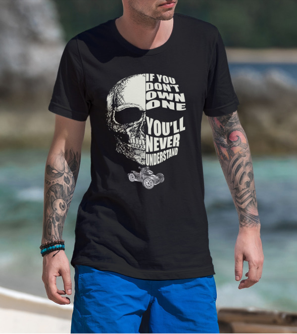 If You Don't Own One You'll Never Understand Skull RykerMods T-Shirt