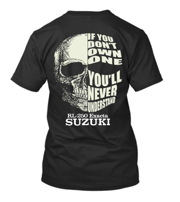 IF YOU DON'T OWN ONE YOU'LL NEVER UNDERSTAND RL-250 EXACTA SUZUKI T-Shirt