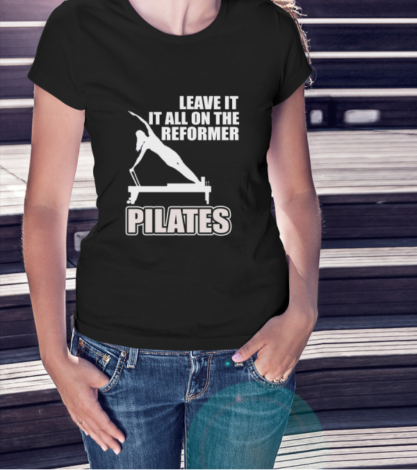 LEAVE IT ALL ON THE REFORMER PILATES T-Shirt