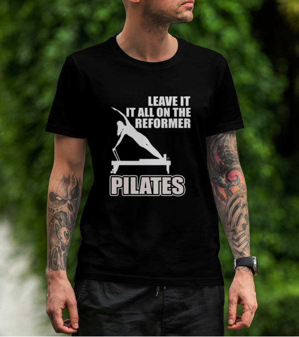 LEAVE IT ALL ON THE REFORMER PILATES T-Shirt