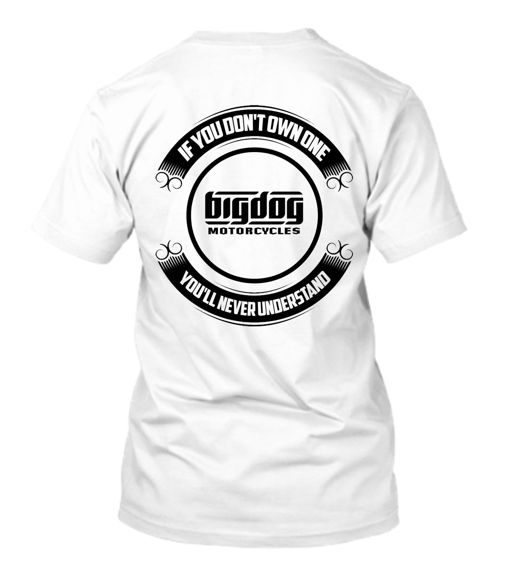 If You Don't Own One Big Dog Motorcycles You'll Never Understand T-Shirt