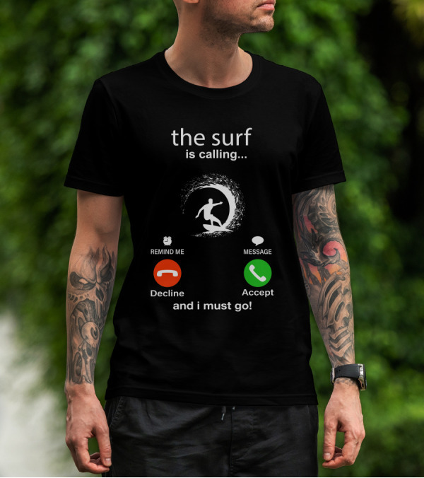 The Surf Is Calling And I Must Go Decline Accept T-Shirt