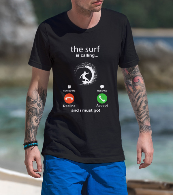The Surf Is Calling And I Must Go Decline Accept T-Shirt