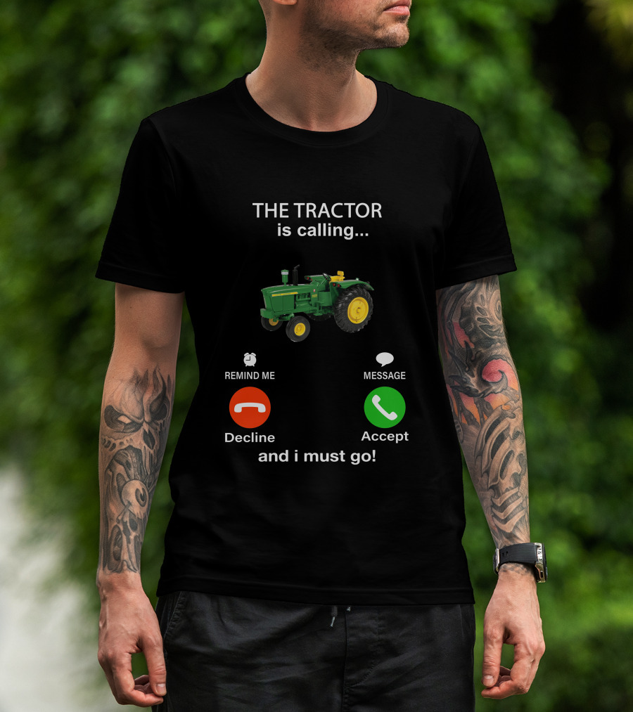 THE TRACTOR Is Calling Decline Accept And I Must Go T-Shirt