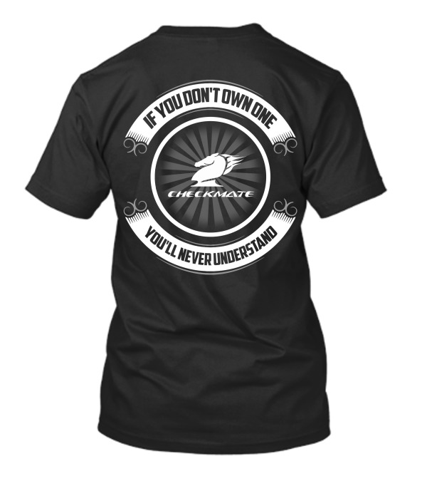 If You Don't Own One You'll Never Understand Checkmate T-Shirt