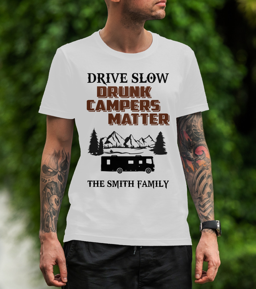 Drive Slow Drunk Campers Matter The Smith Family T-Shirt