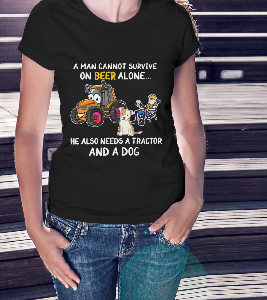 A Man Cannot Survive On Beer Alone He Also Needs A Tractor And A Dog T-Shirt