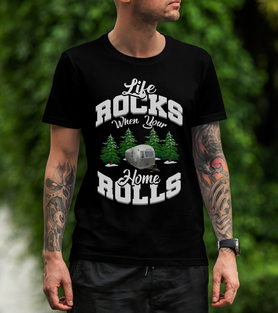 Life Rocks When Your Home Rolls Airstream Facelifts T-Shirt