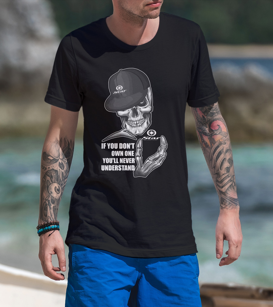 Star Motorcycle Skull Cap If You Don't Own One You'll Never Understand T-Shirt