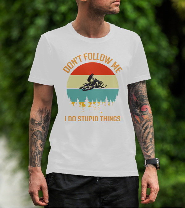 Don't Follow Me I Do Stupid Things Ski Doo Mountain T-Shirt