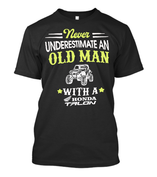 Never Underestimate An Old Man With A Honda Talon T-Shirt