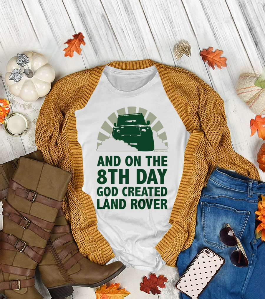AND ON THE 8TH DAY GOD CREATED LAND ROVER T-Shirt