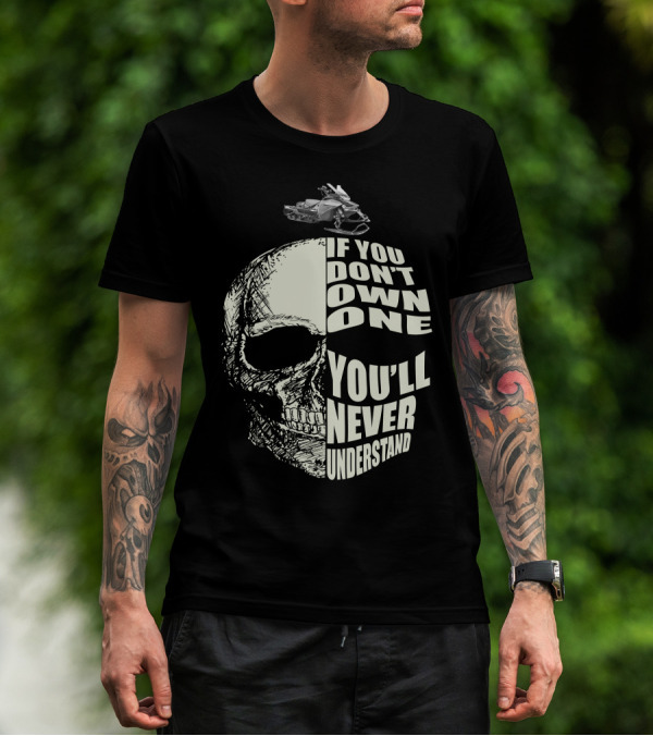 If You Don't Own One You'll Never Understand Skull With Snowmobile T-Shirt
