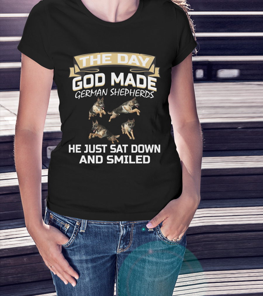 The Day God Made German Shepherds He Just Sat Down And Smiled T-Shirt