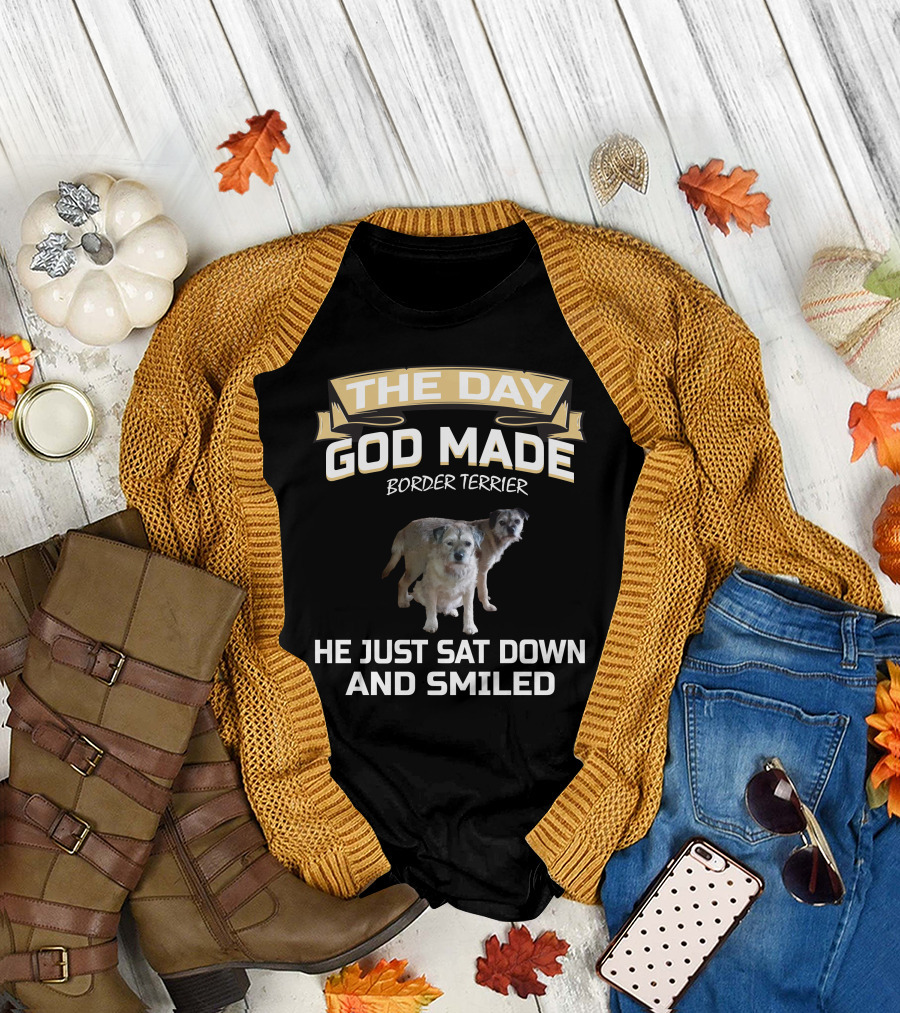 The Day God Made Border Terrier He Just Sat Down and Smiled T-Shirt