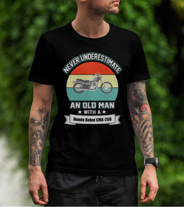 Never Underestimate An Old Man With A Honda Rebel CMX 250 Vintage Motorcycle T-Shirt