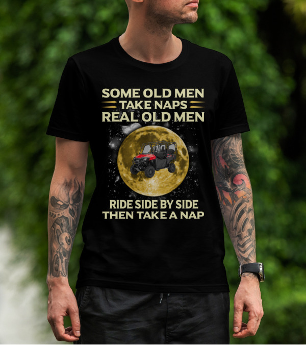 Some Old Men Take Naps Real Old Men Ride Side By Side Then Take A Nap Honda Pioneer 700 Riders T-Shirt