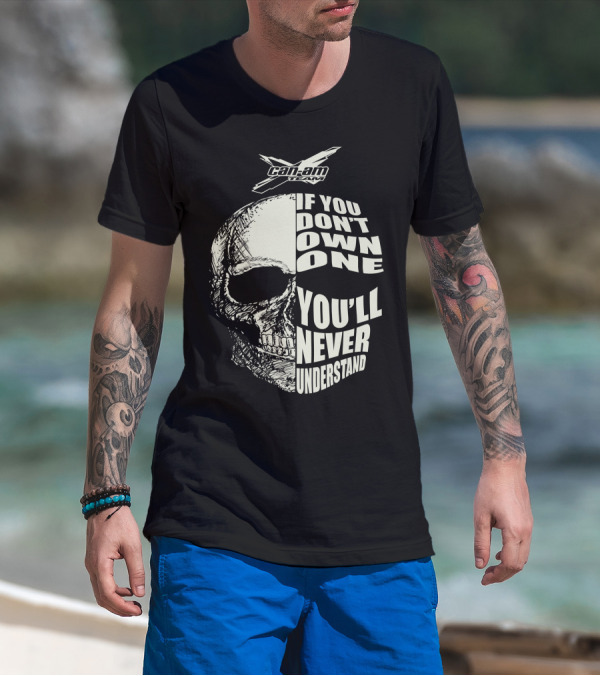 Can-Am If You Don't Own One You'll Never Understand Skull T-Shirt