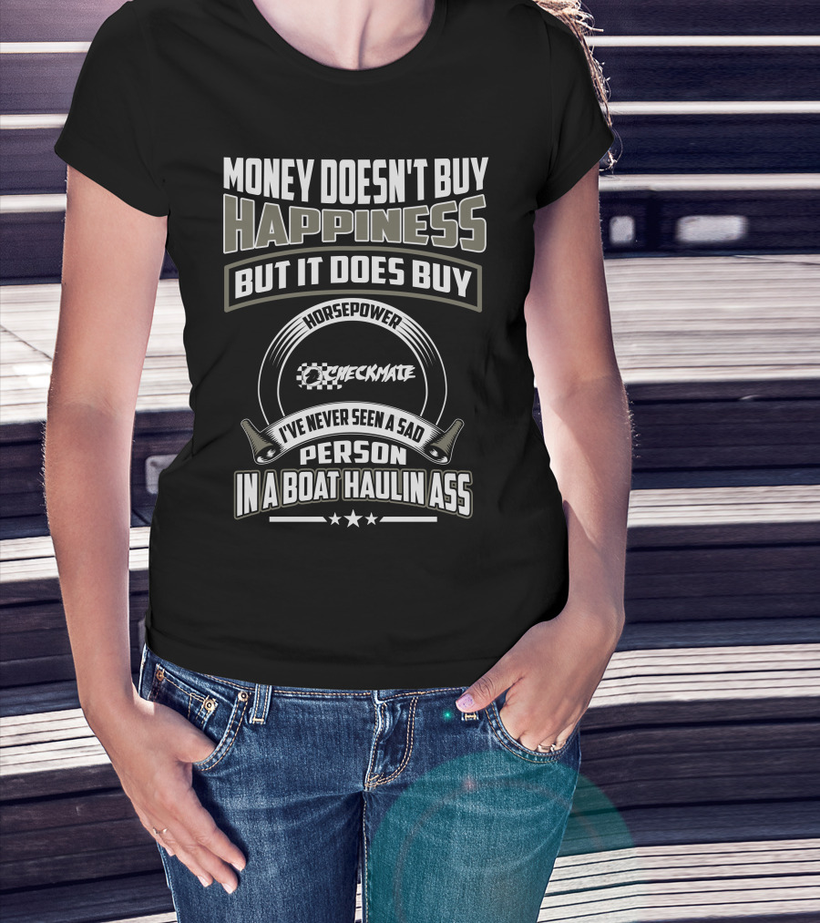Money Doesn't Buy Happiness Horsepower Checkmate Boats Haulin Ass T-Shirt