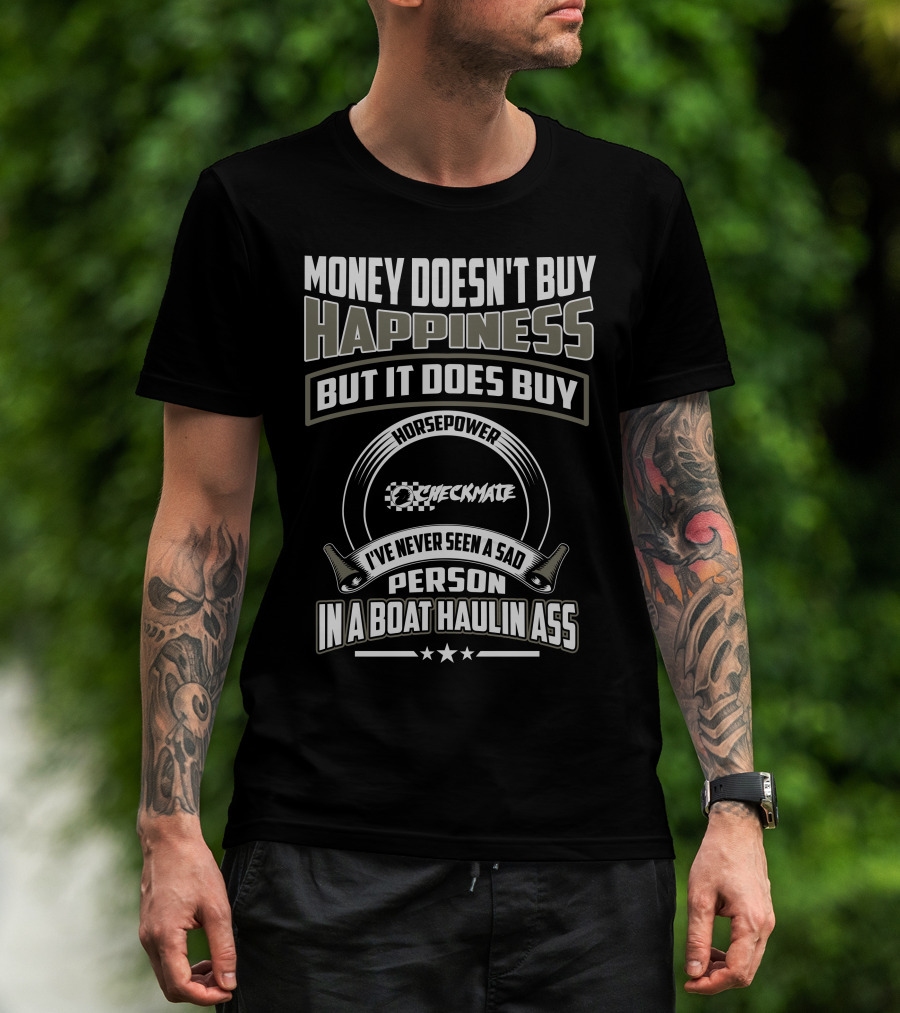Money Doesn't Buy Happiness Horsepower Checkmate Boats Haulin Ass T-Shirt