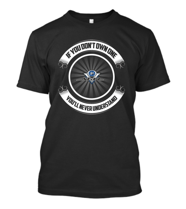 Yamaha V Star If You Don't Own One You'll Never Understand T-Shirt