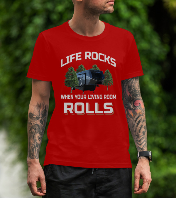 Luxe RV Life Rocks When Your Living Room Rolls T-Shirt