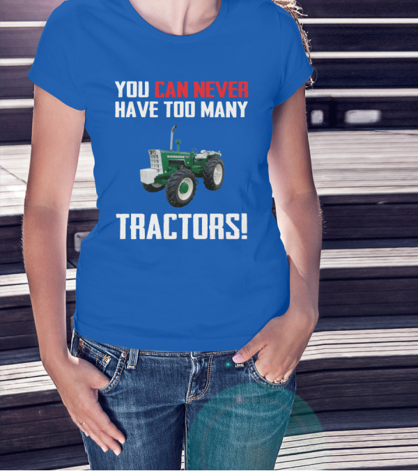 YOU CAN NEVER HAVE TOO MANY TRACTORS OLIVER TRACTOR T-Shirt