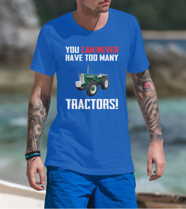 YOU CAN NEVER HAVE TOO MANY TRACTORS OLIVER TRACTOR T-Shirt