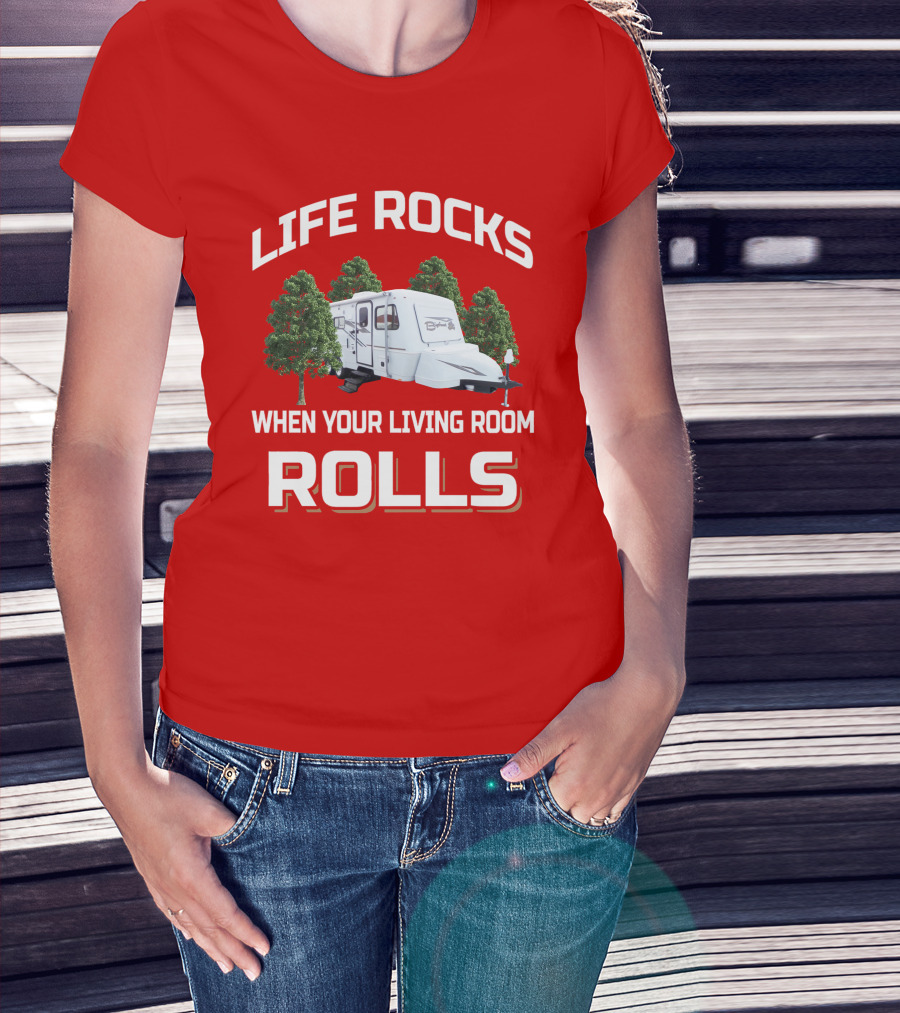 LIFE ROCKS WHEN YOUR LIVING ROOM ROLLS CAMPER Bigfoot T-Shirt