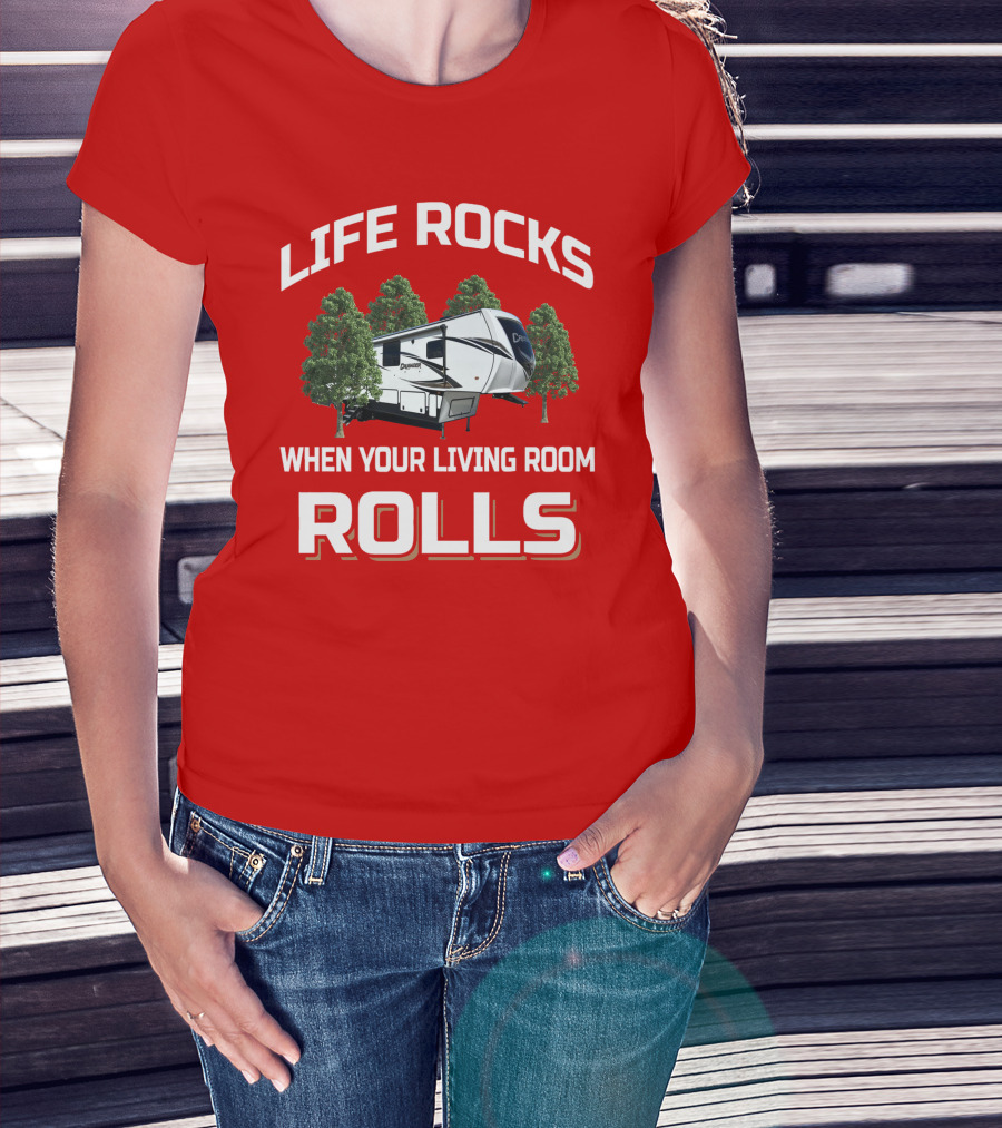 LIFE ROCKS WHEN YOUR LIVING ROOM ROLLS Primetime RV Camper T-Shirt