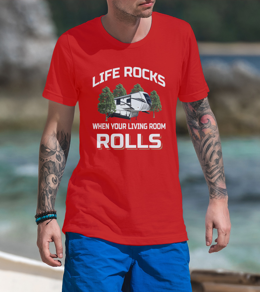 LIFE ROCKS WHEN YOUR LIVING ROOM ROLLS Primetime RV Camper T-Shirt