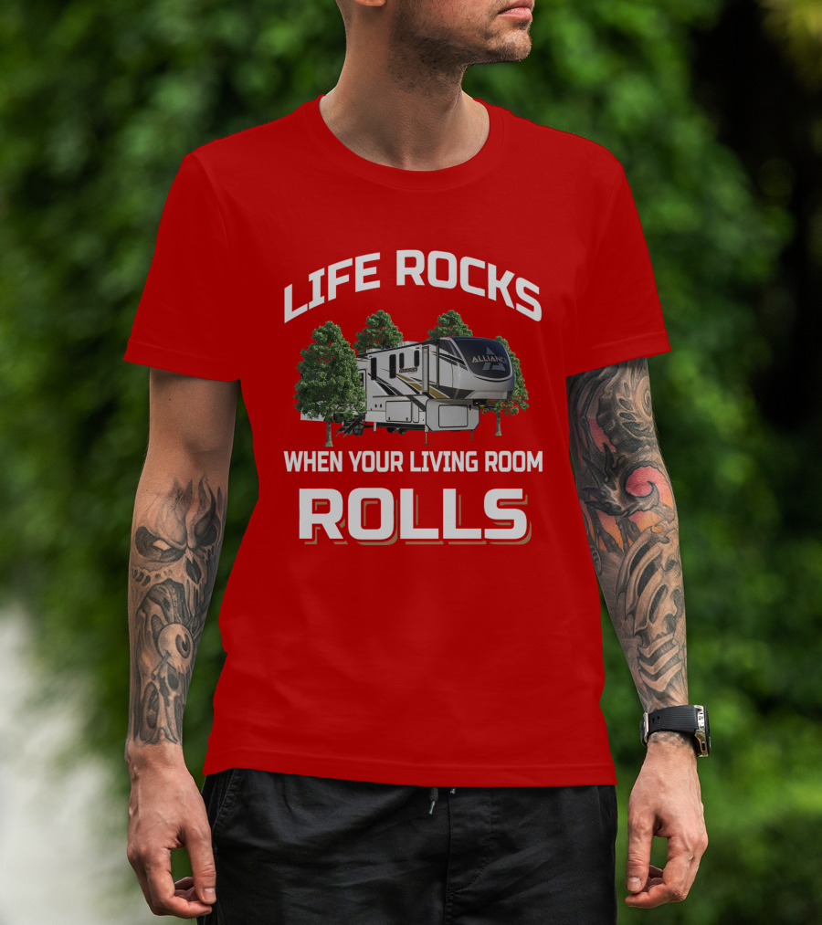 Life Rocks When Your Living Room Rolls Alliance Rv T-Shirt