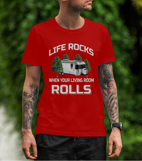 LIFE ROCKS WHEN YOUR LIVING ROOM ROLLS Airstream T-Shirt