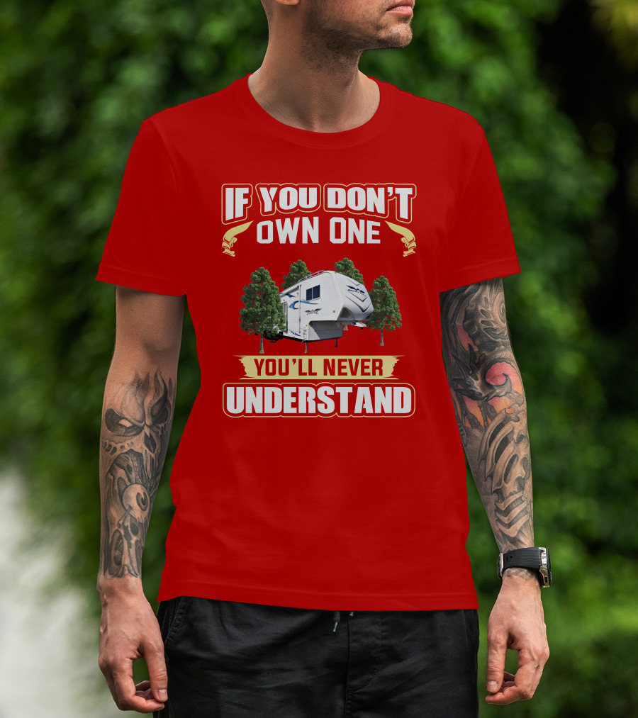 If You Don't Own One You'll Never Understand Weekend Warrior RV Camper T-Shirt